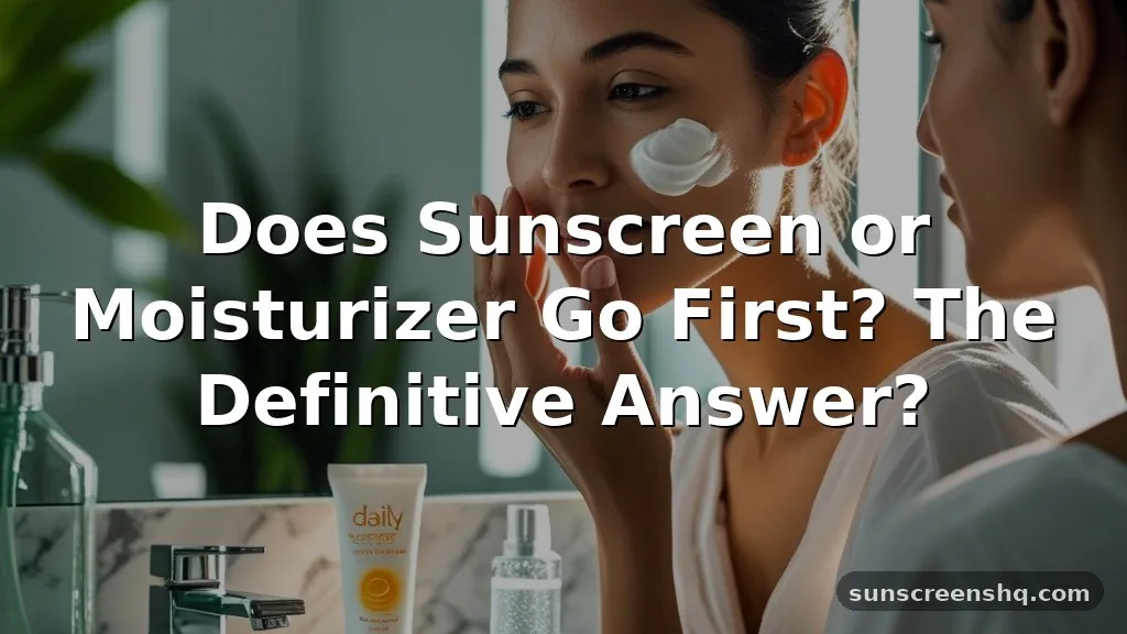 does sunscreen or moisturizer go first